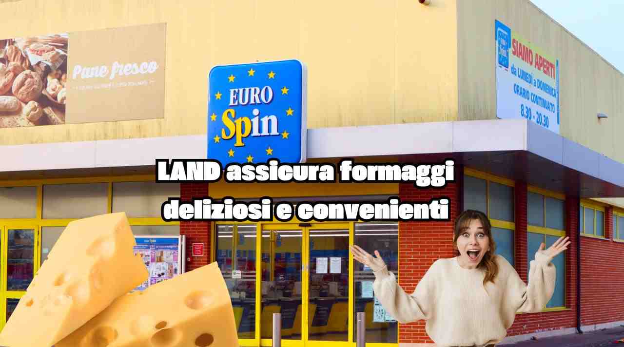 Formaggi Eurospin LAND deliziosi