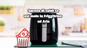 Come risparmiare con la Friggitrice ad Aria