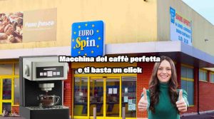 La macchina del caffè perfetta all'Eurospin